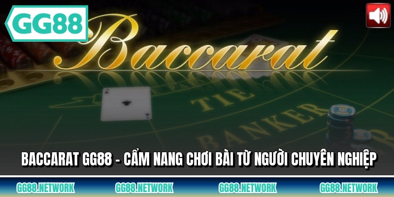 Baccarat GG88 - Cẩm Nang Chơi Bài Từ Người Chuyên Nghiệp