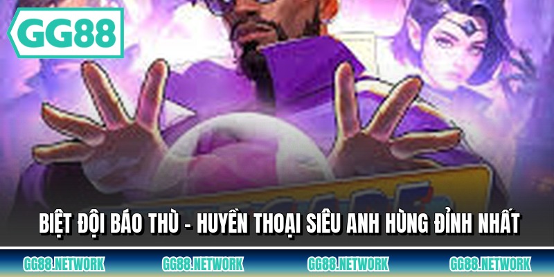 Biệt Đội Báo Thù - Huyền Thoại Siêu Anh Hùng Đỉnh Nhất