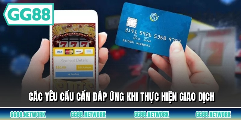 Các yêu cầu cần đáp ứng khi thực hiện giao dịch