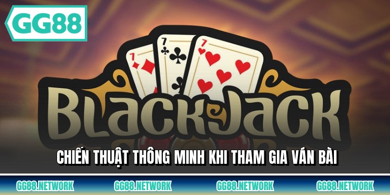 Chiến thuật thông minh khi tham gia ván bài