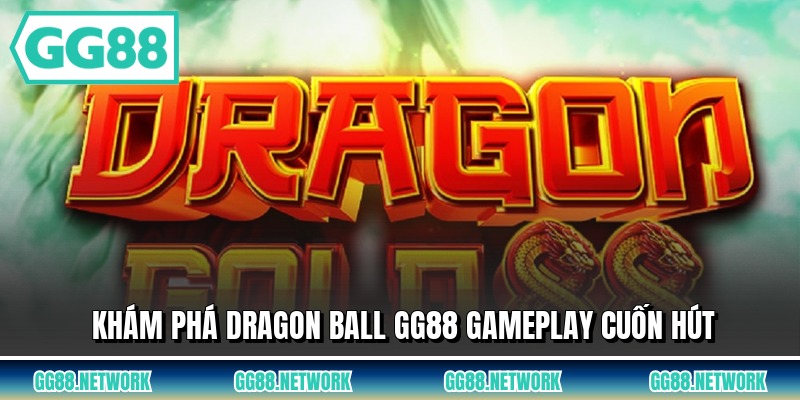 Khám phá dragon ball GG88 gameplay cuốn hút