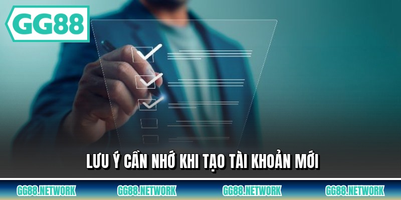 Lưu ý cần nhớ khi tạo tài khoản mới