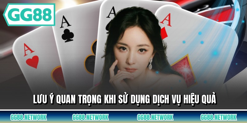 Lưu ý quan trọng khi sử dụng dịch vụ hiệu quả