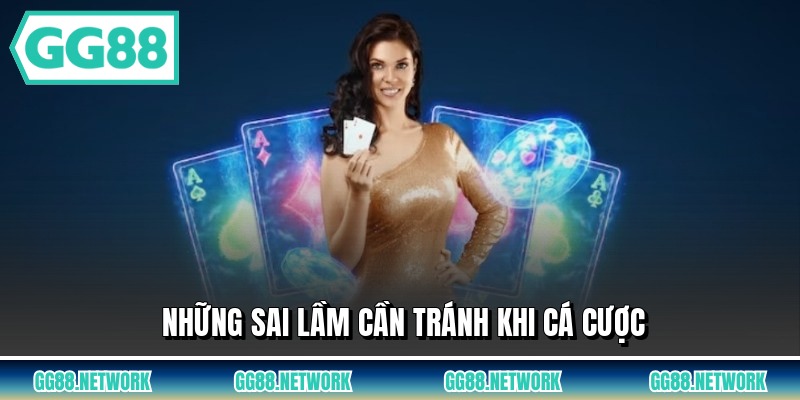 Những sai lầm cần tránh khi cá cược