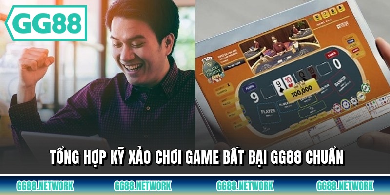 Tổng hợp kỹ xảo chơi game bất bại GG88 chuẩn