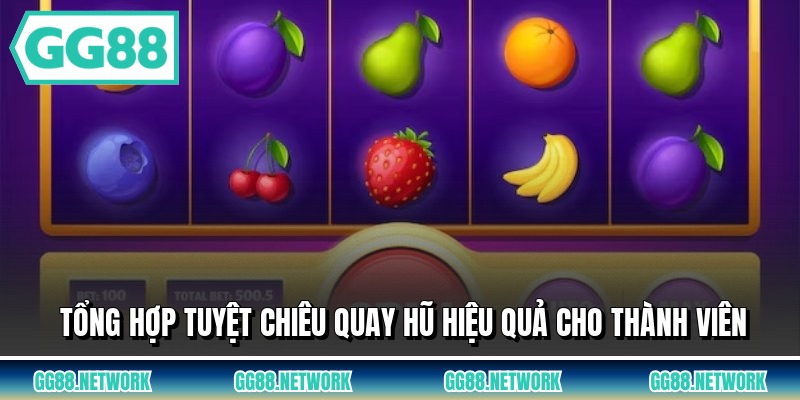 Tổng hợp tuyệt chiêu quay hũ hiệu quả cho thành viên