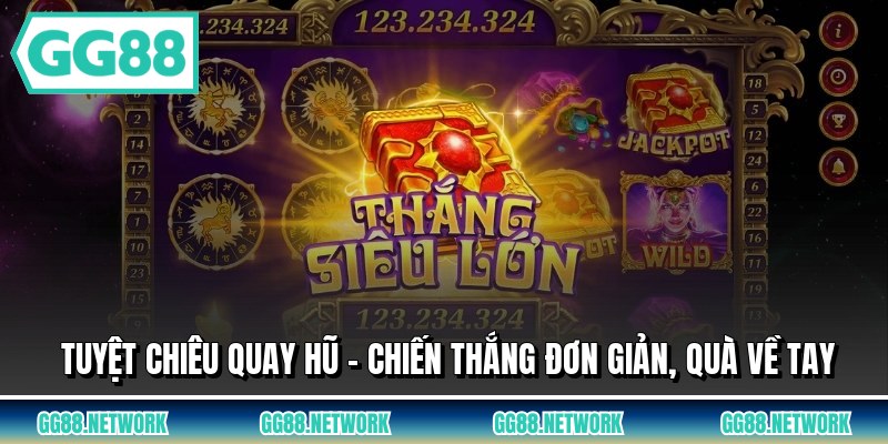 Tuyệt Chiêu Quay Hũ - Chiến Thắng Đơn Giản, Quà Về Tay